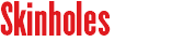 Skinholes