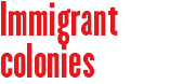 Immigrant colonies