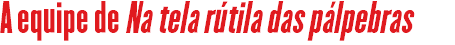 A equipe de Na tela rútila das pálpebras 