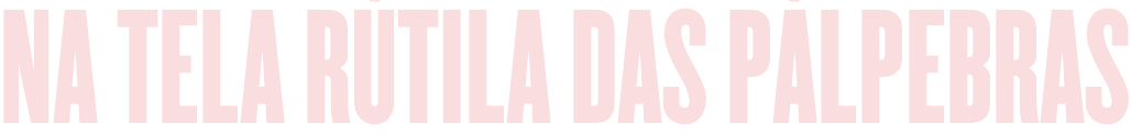  NA TELA RÚTILA DAS PÁLPEBRAS